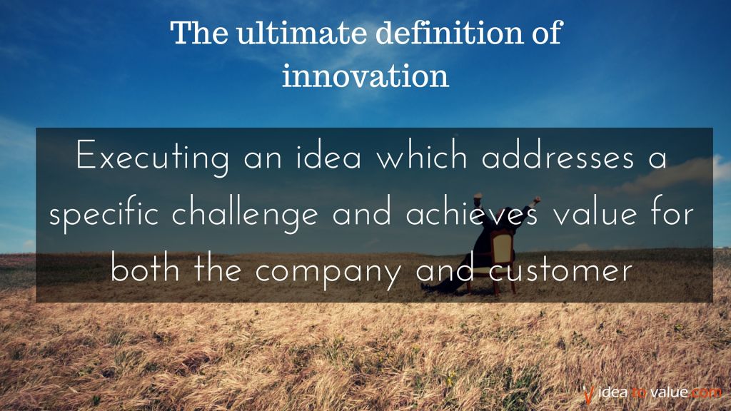 Executing an idea which addresses a specific challenge and achieves value for both the company and the customer