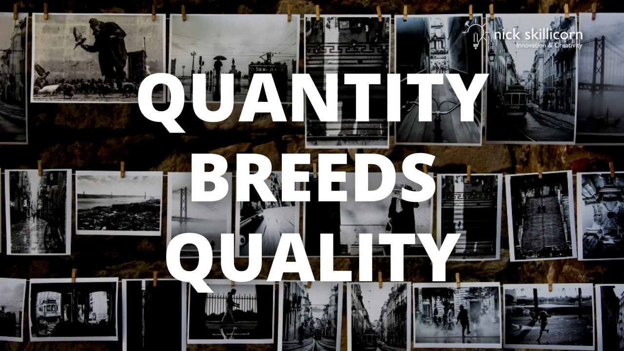 quantity breeds quality