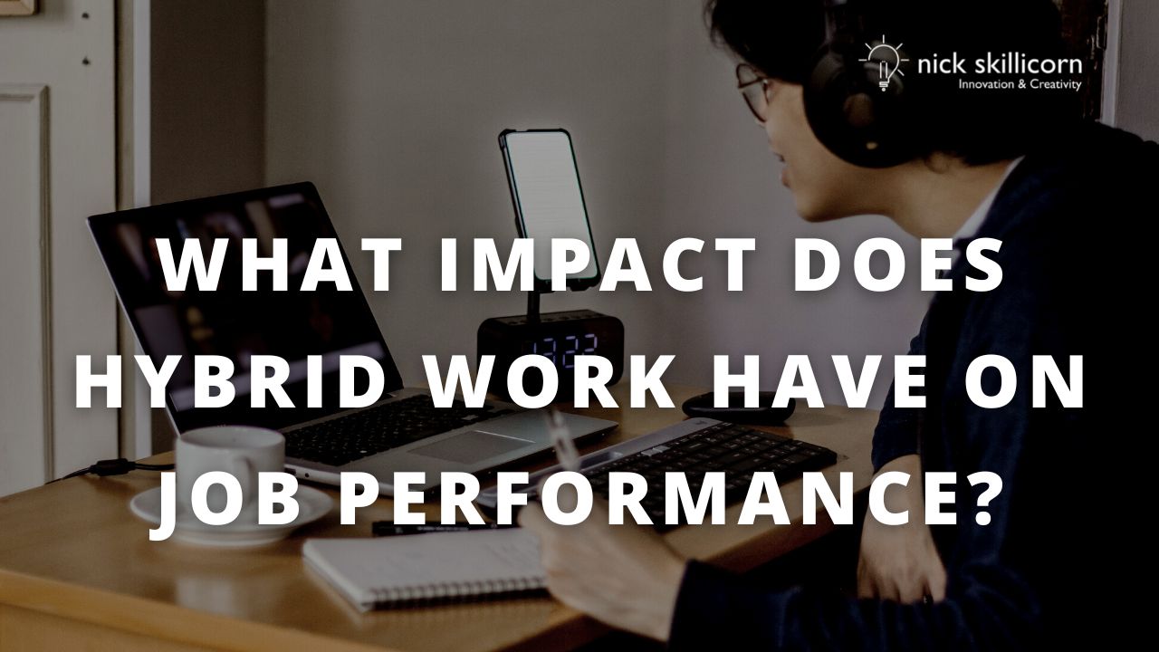 What Impact Does A Hybrid Working Model Have On Performance? - Idea To ...