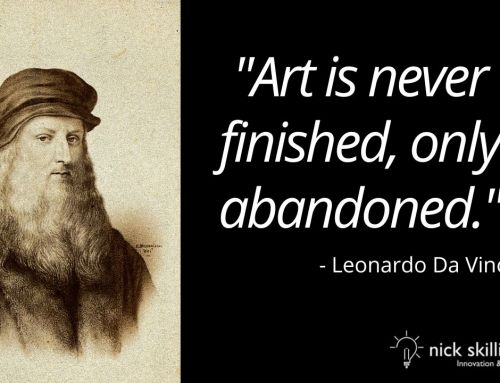 “Art is never finished, only abandoned.”